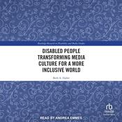 Disabled People Transforming Media Culture for a More Inclusive World by  Beth A. Haller audiobook