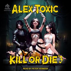 Kill or Die #3 by Alex Toxic audiobook