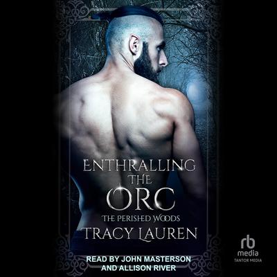 Enthralling the Orc by Tracy Lauren audiobook