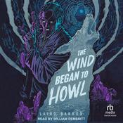 The Wind Began to Howl by  Laird Barron audiobook