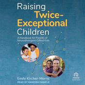 Raising Twice-Exceptional Children by  Emily Kircher-Morris audiobook