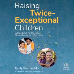 Raising Twice-Exceptional Children by Emily Kircher-Morris audiobook