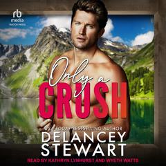 Only a Crush by Delancey Stewart audiobook