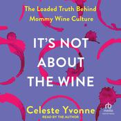 It's Not about the Wine by  Celeste Yvonne audiobook