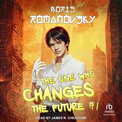 The One Who Changes the Future #1 by Boris Romanovsky audiobook