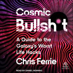 Cosmic Bullsh*t by Chris Ferrie audiobook
