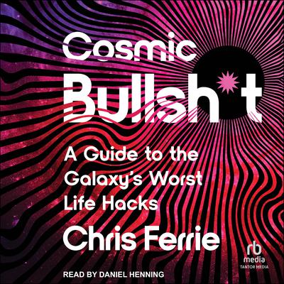 Cosmic Bullsh*t by Chris Ferrie audiobook