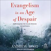Evangelism in an Age of Despair by  Dr. Andrew Root audiobook