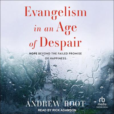 Evangelism in an Age of Despair by Andrew Root audiobook