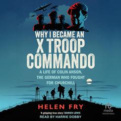 Why I Became an X Troop Commando by Helen Fry audiobook