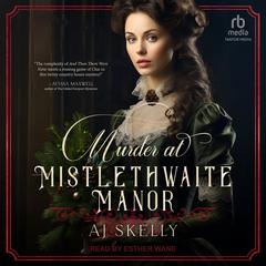 Murder at Mistlethwaite Manor by AJ Skelly audiobook