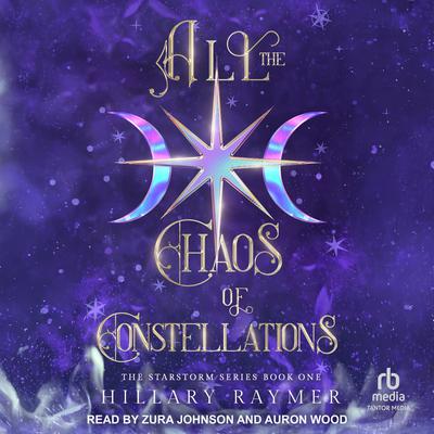 All the Chaos of Constellations by Hillary Raymer audiobook