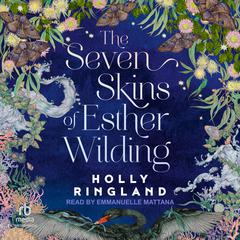 The Seven Skins of Esther Wilding by Holly Ringland audiobook