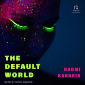 The Default World by  Naomi Kanakia audiobook