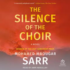 The Silence of the Choir by Mohamed Mbougar Sarr audiobook