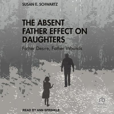 The Absent Father Effect on Daughters by Susan E. Schwartz audiobook