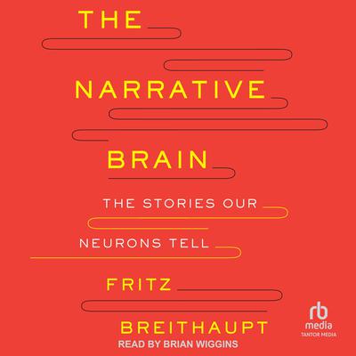 The Narrative Brain by Fritz Alwin Breithaupt, Ph.D. audiobook