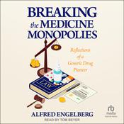 Breaking the Medicine Monopolies by  Alfred Engleberg audiobook
