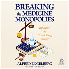 Breaking the Medicine Monopolies by Alfred Engleberg audiobook