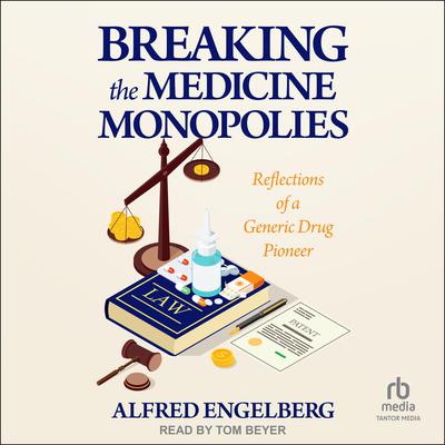 Breaking the Medicine Monopolies by Alfred Engleberg audiobook