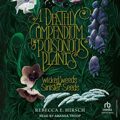 A Deathly Compendium of Poisonous Plants by Rebecca E. Hirsch audiobook