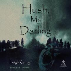 Hush, My Darling by Leigh Kenny audiobook
