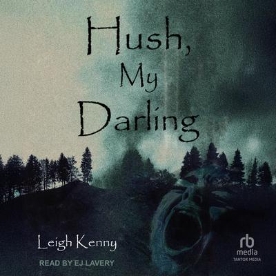 Hush, My Darling by Leigh Kenny audiobook