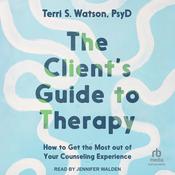 The Client's Guide to Therapy by  Terri S. Watson audiobook