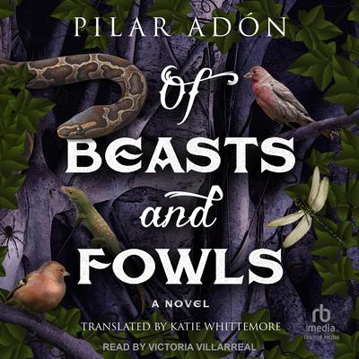 Of Beasts and Fowls by Pilar Adón audiobook