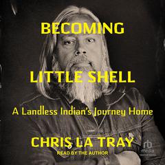 Becoming Little Shell by Chris La Tray audiobook