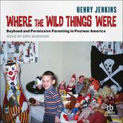 Where the Wild Things Were by  Henry Jenkins audiobook