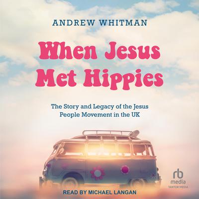 When Jesus Met Hippies by Andrew Whitman audiobook