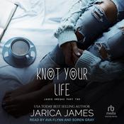 Knot Your Life by  Jarica James audiobook
