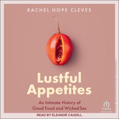 Lustful Appetites by Rachel Hope Cleves audiobook
