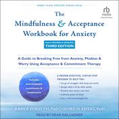 The Mindfulness and Acceptance Workbook for Anxiety, Fully Revised & Updated Third Edition by  John P. Forsyth PhD audiobook