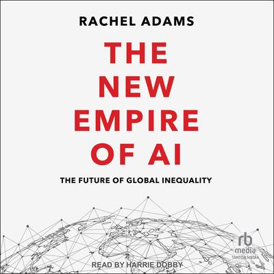 The New Empire of AI by Rachel Adams audiobook