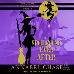 Spellbound Ever After: A Paranormal Cozy Mystery Box Set, Books 1-3 by Annabel Chase audiobook