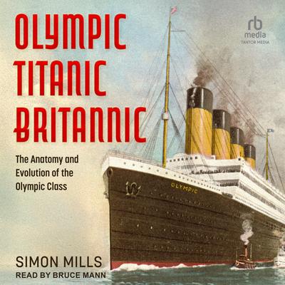 Olympic Titanic Britannic by Simon Mills audiobook