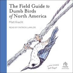 The Field Guide to Dumb Birds of North America by Matt Kracht audiobook