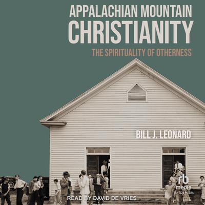 Appalachian Mountain Christianity by Bill J. Leonard audiobook