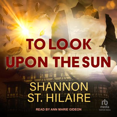 To Look Upon The Sun by Shannon St. Hilaire audiobook