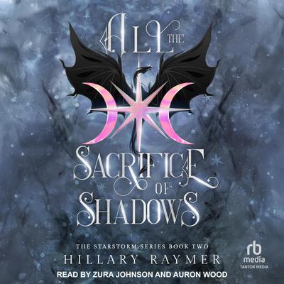 All the Sacrifice of Shadows by Hillary Raymer audiobook