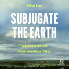 Subjugate the Earth by Philipp Blom audiobook