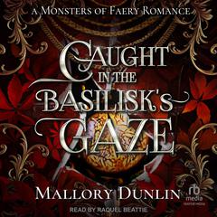 Caught In The Basilisk's Gaze by Mallory Dunlin audiobook