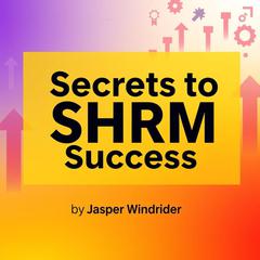 Secrets to SHRM Success : Revolutionize Your HR Career by Jasper Windrider audiobook