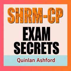 SHRM-CP Exam Secrets: Crack the Code to Your Certification by Quinlan Ashford audiobook