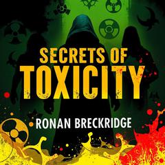 Secrets of Toxicity: Unmasking the Hidden Dangers of Modern Life by Ronan Breckridge audiobook