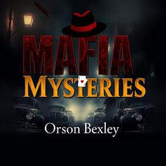 Mafia Mysteries: Secrets from the Underworld’s Shadowy Realm by Orson Bexley audiobook