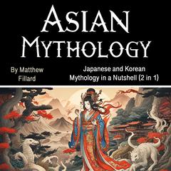 Asian Mythology by Matthew Fillard audiobook