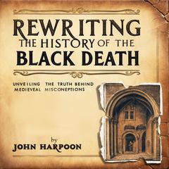 Rewriting the History of the Black Death by John Harpoon audiobook